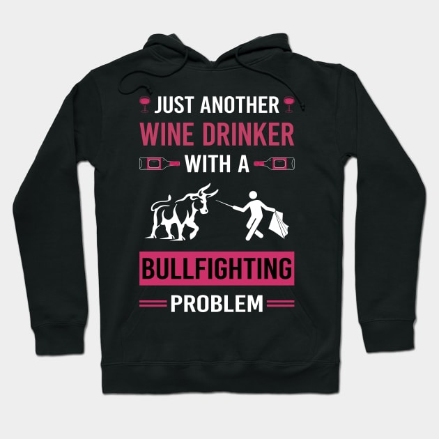 Wine Drinker Bullfighting Bullfight Bullfighter Hoodie by Good Day